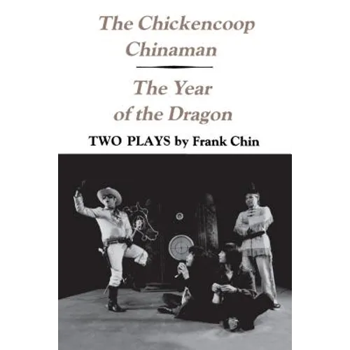 The Chickencoop Chinaman and the Year of the Dragon: Two Plays