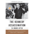 The Kennedy Assassination--24 Hours After: Lyndon B. Johnson's Pivotal First Day as President