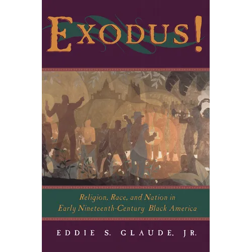 Exodus!: Religion, Race, and Nation in Early Nineteenth-Century Black America