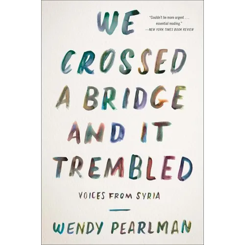 We Crossed a Bridge and It Trembled: Voices from Syria