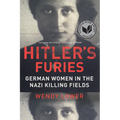Hitler's Furies: German Women in the Nazi Killing Fields