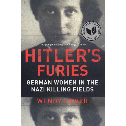 Hitler's Furies: German Women in the Nazi Killing Fields