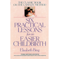 Six Practical Lessons for an Easier Childbirth: The Classic Book on the Lamaze Method