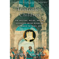 Aristotle's Children: How Christians, Muslims, and Jews Rediscovered Ancient Wisdom and Illuminated the Middle Ages
