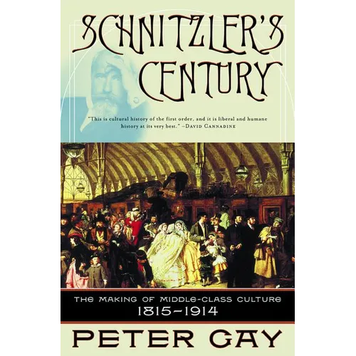 Schnitzler's Century: The Making of Middle-Class Culture 1815-1914