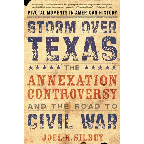 Storm Over Texas: The Annexation Controversy and the Road to Civil War
