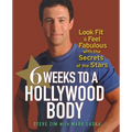 6 Weeks to a Hollywood Body: Look Fit and Feel Fabulous with the Secrets of the Stars