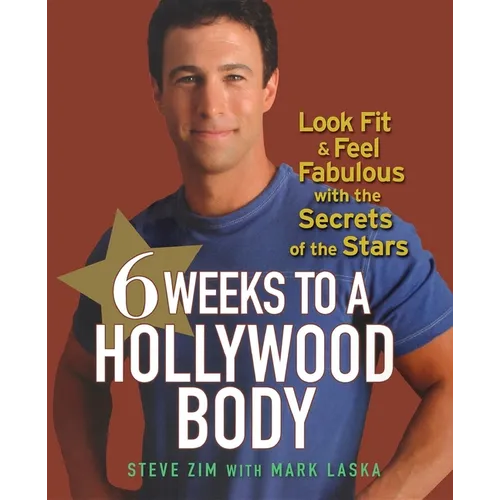 6 Weeks to a Hollywood Body: Look Fit and Feel Fabulous with the Secrets of the Stars