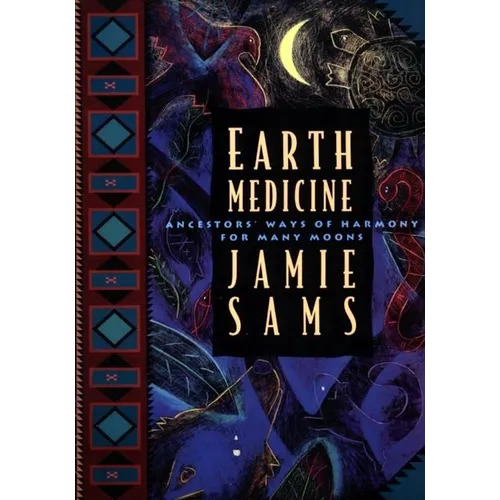 Earth Medicine: Ancestor's Ways of Harmony for Many Moons