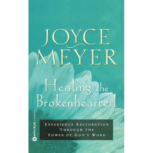 Healing the Brokenhearted: Experience Restoration Through the Power of God's Word