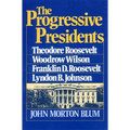 The Progressive Presidents: Theodore Roosevelt, Woodrow Wilson, Franklin D. Roosevelt, Lyndon B. Johnson