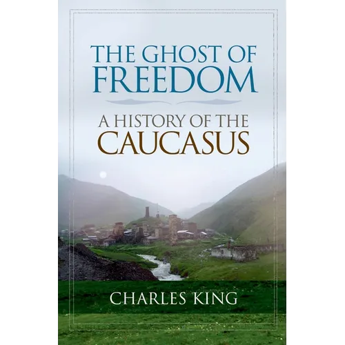 The Ghost of Freedom: A History of the Caucasus