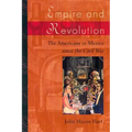 Empire and Revolution: The Americans in Mexico Since the Civil War