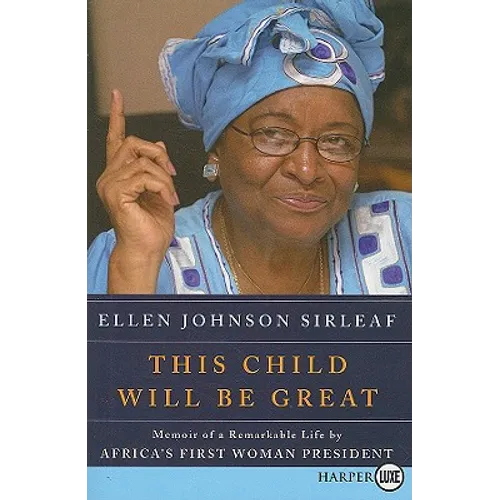 This Child Will Be Great: Memoir of a Remarkable Life by Africa's First Woman President