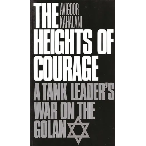The Heights of Courage: A Tank Leader's War on the Golan