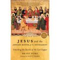 Jesus and the Jewish Roots of the Eucharist: Unlocking the Secrets of the Last Supper