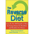 The Reverse Diet: Lose 20, 50, 100 Pounds or More by Eating Dinner for Breakfast and Breakfast for Dinner