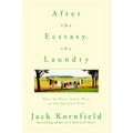 After the Ecstasy, the Laundry: How the Heart Grows Wise on the Spiritual Path