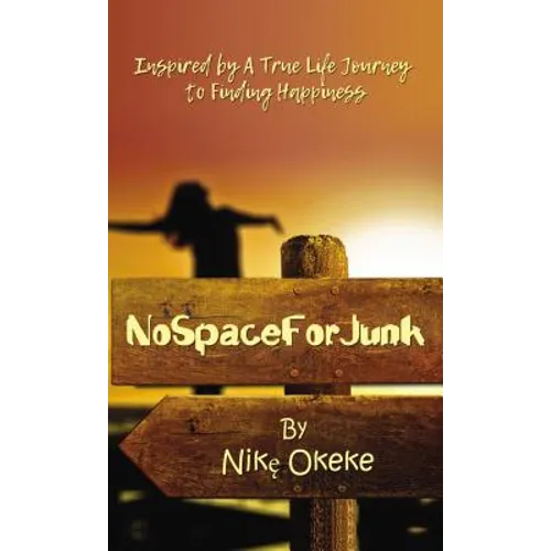 No Space for Junk: Inspired by a True Life Journey to Finding Happiness