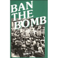 Ban the Bomb: A History of Sane, the Committee for a Sane Nuclear Policy, 1957-1985