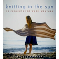 Knitting in the Sun: 32 Projects for Warm Weather