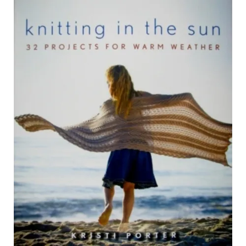 Knitting in the Sun: 32 Projects for Warm Weather