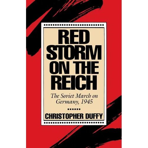 Red Storm on the Reich: The Soviet March on Germany, 1945