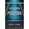 Succeeding In Your Position: Ten Essential Ingredients for Success