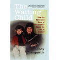 The Waiting Child: How the Faith and Love of One Orphan Saved the Life of Another
