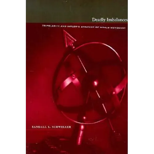 Deadly Imbalances: Tripolarity and Hitler's Strategy of World Conquest