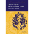 Gender in the Early Medieval World: East and West, 300 900
