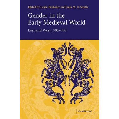 Gender in the Early Medieval World: East and West, 300 900