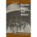 Muslim Rulers and Rebels: Everyday Politics and Armed Separatism in the Southern Philippines Volume 26