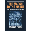 The March to the Marne: The French Army 1871-1914