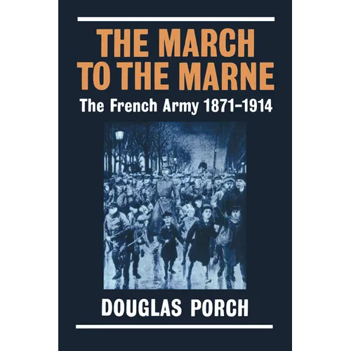 The March to the Marne: The French Army 1871-1914