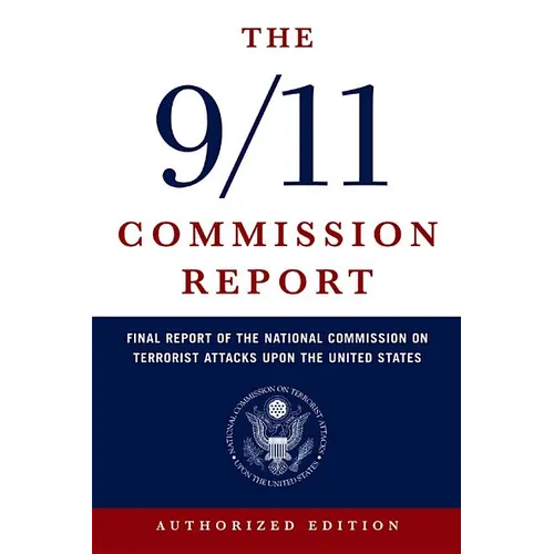 The 9/11 Commission Report: Final Report of the National Commission on Terrorist Attacks Upon the United States