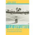 L.A. City Limits: African American Los Angeles from the Great Depression to the Present
