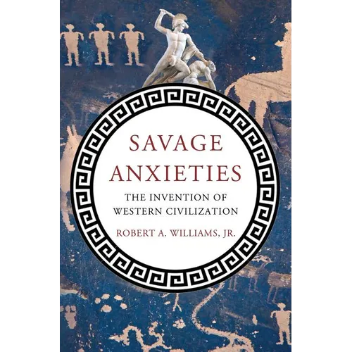 Savage Anxieties: The Invention of Western Civilization