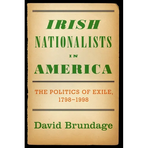 Irish Nationalists in America: The Politics of Exile, 1798-1998