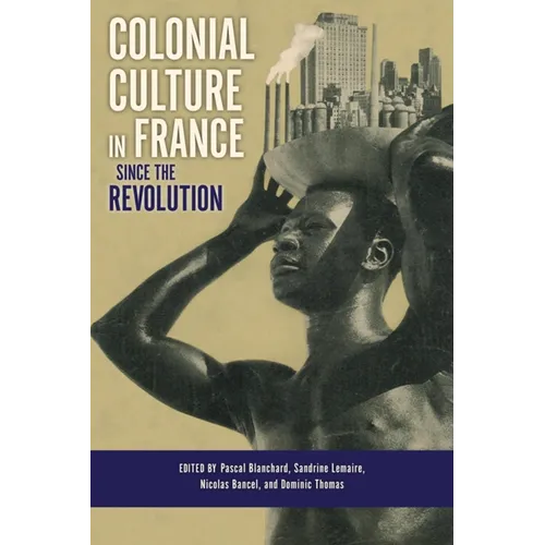 Colonial Culture in France Since the Revolution