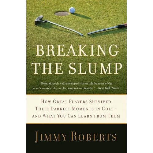 Breaking the Slump: How Great Players Survived Their Darkest Moments in Golf-And What You Can Learn from Them