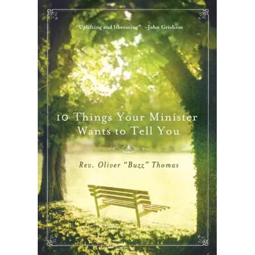 10 Things Your Minister Wants to Tell You: (But Can't, Because He Needs the Job)