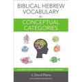 The Biblical Hebrew Vocabulary by Conceptual Categories: A Student's Guide to Nouns in the Old Testament