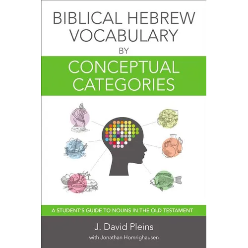 The Biblical Hebrew Vocabulary by Conceptual Categories: A Student's Guide to Nouns in the Old Testament