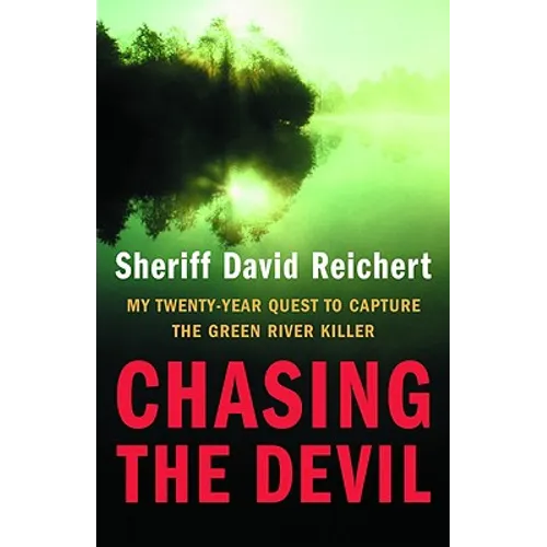 Chasing the Devil: My Twenty-Year Quest to Capture the Green River Killer