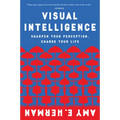 Visual Intelligence: Sharpen Your Perception, Change Your Life
