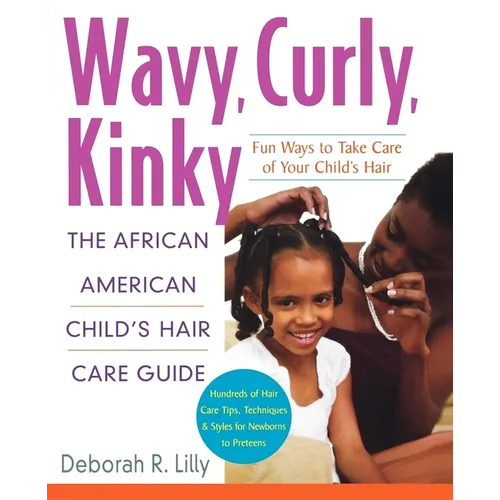 Wavy, Curly, Kinky: The African American Child's Hair Care Guide
