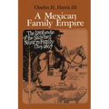 A Mexican Family Empire: The Latifundio of the Sánchez Navarro Family, 1765-1867