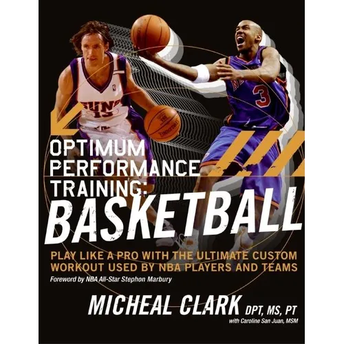 Optimum Performance Training: Basketball: Play Like a Pro with the Ultimate Custom Workout Used by NBA Players and Teams