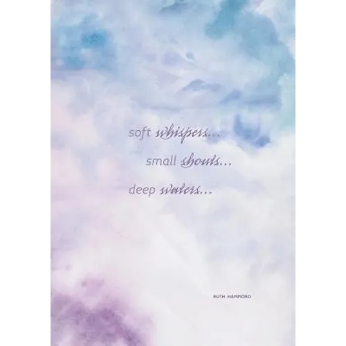 Soft Whispers, Small Shouts, Deep Waters: Experience God's Love